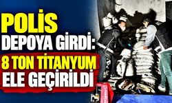 Polis depoya girdi: Tonlarca titanyum ele geçirildi