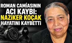 Roman camiasının acı kaybı: Naziker Koçak hayatını kaybetti