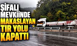 Şifalı mevkiinde makaslayan tır yolu kapattı