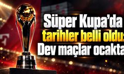 Galatasaray, Fenerbahçe ve Trabzonspor sahneye çıkıyor! Süper Kupa’da tarihler belli oldu