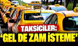 Taksiciler; “Gel de zam isteme”