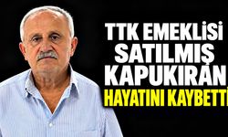 TTK emeklisi Satılmış Kapukıran hayatını kaybetti