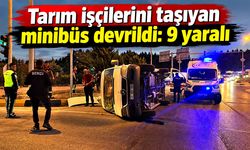 Tarım işçilerini taşıyan minibüs devrildi: 9 yaralı