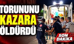 Torununu kazara öldürdü