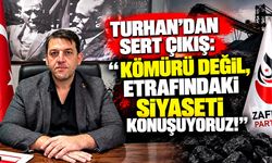 Turhan’dan sert çıkış: "Kömürü değil, etrafındaki siyaseti konuşuyoruz!"