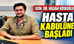 Uzm. Dr. Hasan Köseoğlu hasta kabulüne başladı