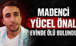 Madenci Yücel Önal evinde ölü bulundu