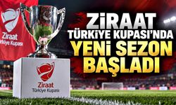 Ziraat Türkiye Kupası'nda yeni sezon başladı