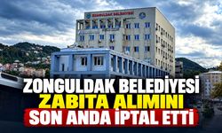 Zonguldak Belediyesi zabıta alımını son anda iptal etti