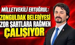 Milletvekili Ertuğrul: "Zonguldak Belediyesi zor şartlara rağmen çalışıyor"