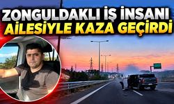 Zonguldaklı iş insanı ailesiyle kaza geçirdi