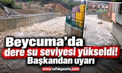 Beycuma’da dere su seviyesi yükseldi! Başkandan uyarı