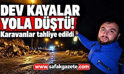 Dev kayalar yola düştü! Karavanlar tahliye edildi