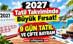 2027 tatil takviminde büyük fırsat! 9 gün tatil ve çifte bayram