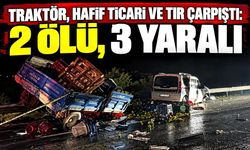 Traktör, hafif ticari ve tır çarpıştı: 2 ölü, 3 yaralı