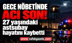 27 yaşındaki astsubay nöbette hayatını kaybetti!