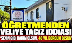 Öğretmene ‘kadın veliyi tacizden' suç duyurusu; ‘Senin gibi karım olsun, 40 yıl borcum olsun' demiş