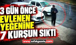 3 günlük evli yeğenine 7 el ateş etti