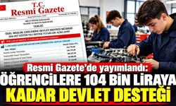 Resmi Gazete’de yayımlandı: Öğrencilere 104 bin liraya kadar devlet desteği