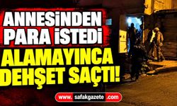 Kahramanmaraş'ta dehşet! Annesini bıçakla rehin aldı