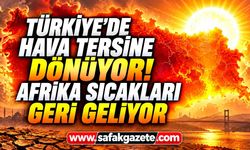 Hava tersine dönüyor! Afrika sıcakları geri geliyor