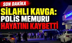 Silahlı kavga: Polis memuru hayatını kaybetti