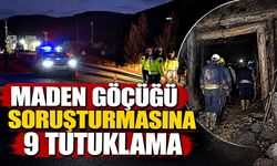 Maden göçüğü soruşturmasına 9 tutuklama