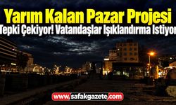 Zonguldak’ta Yarım Kalan Pazar Projesi Tepki Çekiyor! Vatandaşlar Işıklandırma İstiyor