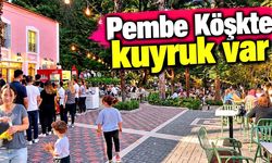 Pembe Köşkte kuyruk var