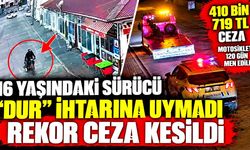 16 yaşındaki sürücü “dur” ihtarına uymadı: Rekor ceza kesildi