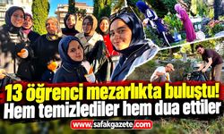 13 öğrenci mezarlıkta buluştu! Hem temizlediler hem dua ettiler