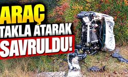 Araç takla atarak savruldu! İtfaiye yardıma koştu