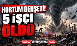 Hortum şantiyeyi savaş alanına çevirdi! 5 işçi hayatını kaybetti