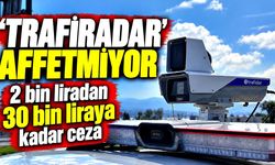 ‘Trafiradar’ affetmiyor: Cezalar 30 bin TL’ye kadar çıkıyor