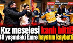 Kız meselesi kanlı bitti! 18 yaşındaki Emre hayatını kaybetti