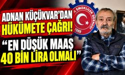 Adnan Küçükvar'dan hükümete çağrı! “En düşük maaş 40 bin lira olmalı”