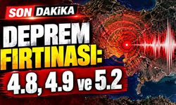 Deprem fırtınası: 4.8, 4.9 ve 5.2