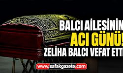 Balcı ailesinin acı günü! Zeliha Balcı vefat etti