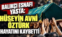 Balıkçı  esnafı yasta: Hüseyin Avni Öztürk hayatını kaybetti