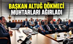 Başkan Altuğ Dökmeci muhtarları ağırladı