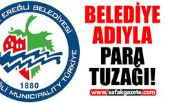 Ereğli'de dolandırıcılık alarmı! Belediyenin adını kullanıyorlar