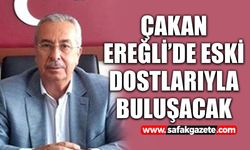 Çakan Ereğli’de eski dostlarıyla buluşacak