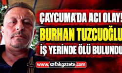 Çaycuma'da acı olay! Burhan Tuzcuoğlu iş yerinde ölü bulundu