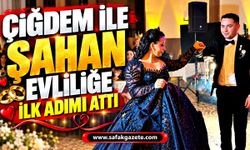 Çiğdem ve Şahan evlilik yolunda ilk adımı attı