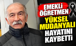 Emekli öğretmeni Yüksel Mudanyalı hayatını kaybetti