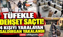 Tüfekle dehşet saçtı! 4 kişiyi yaralayan saldırgan yakalandı