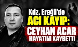 Kdz. Ereğli’de acı kayıp: Ceyhan Acar hayatını kaybetti