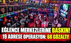 Eğlence merkezlerine baskın: 68 gözaltı!