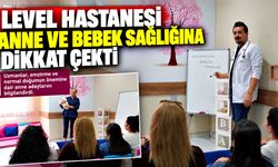 Level Hastanesi anne ve bebek sağlığına dikkat çekti