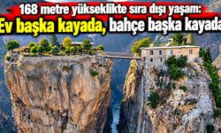 168 metre yükseklikte sıra dışı yaşam: Ev başka kayada, bahçe başka kayada